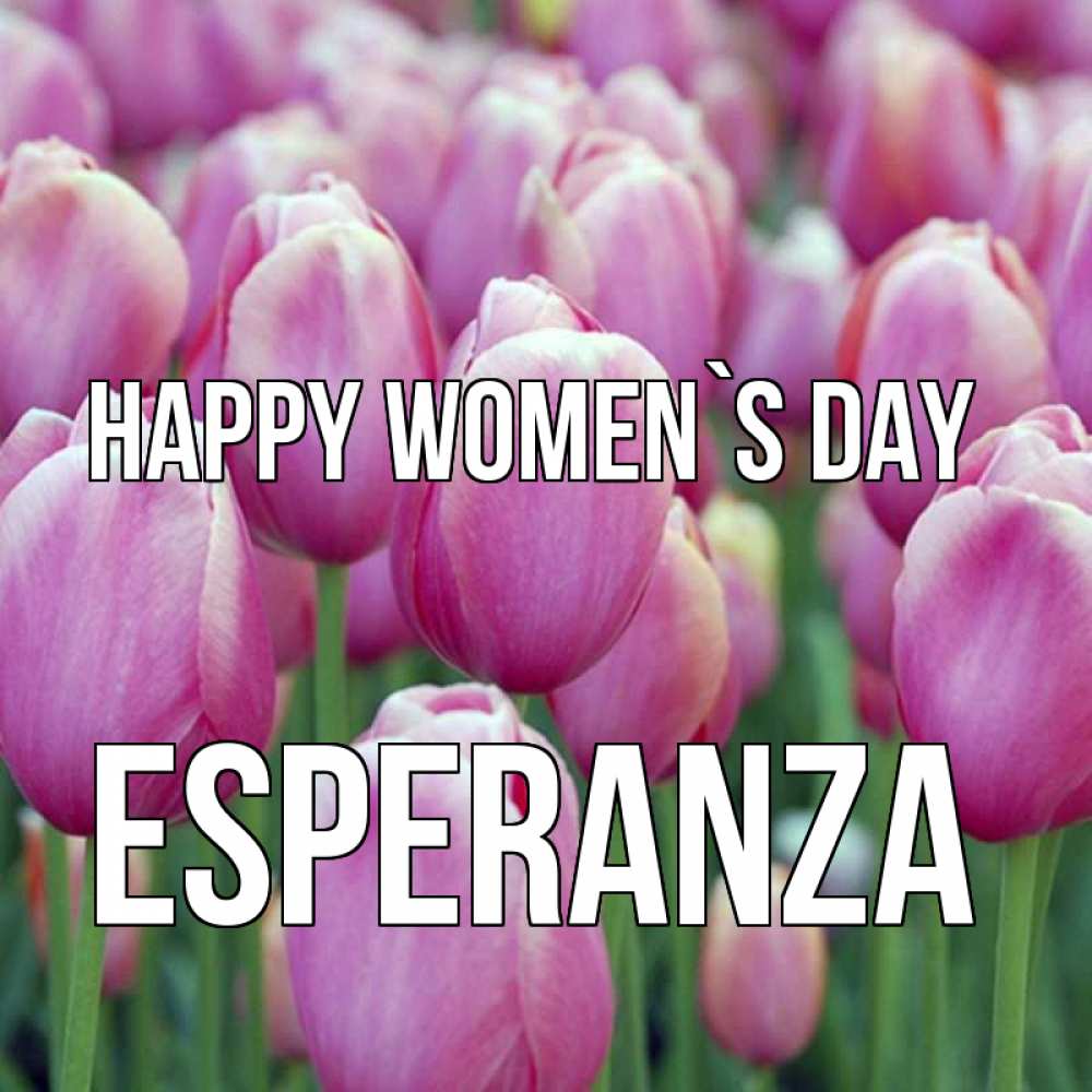 Greetings card с именем, Esperanza happy women`s day на международный женский день 3 Greetings with text for free download 